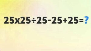 Casse-tête êtes-vous capable de résoudre l’opération 25×25÷25-25+25